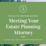 Meeting your Estate Planning Attorney: 5 Things to Prepare