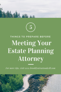 Meeting your Estate Planning Attorney: 5 Things to Prepare